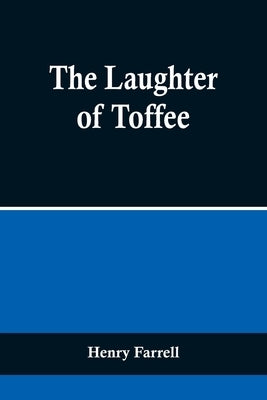 The Laughter of Toffee by Farrell, Henry