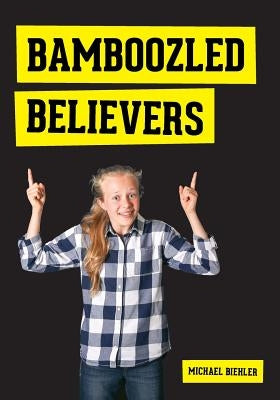 Bamboozled Believers by Biehler, Michael