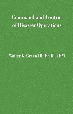 Command and Control of Disaster Operations by Green, Walter Guerry, III