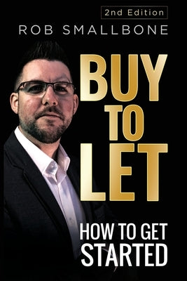 Buy-to-Let: How to Get Started by Smallbone, Rob