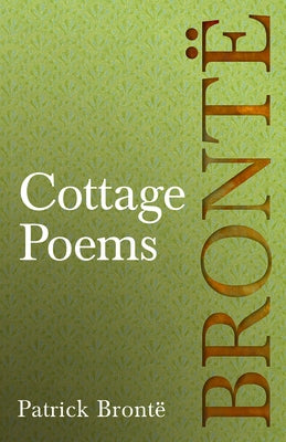 Cottage Poems: Including Introductory Essays by Virginia Woolf and Clement K. Shorter by Brontë, Patrick