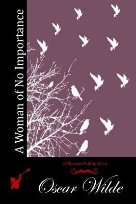 A Woman of No Importance by Wilde, Oscar