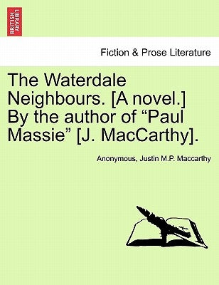 The Waterdale Neighbours. [A Novel.] by the Author of "Paul Massie" [J. MacCarthy]. by Anonymous