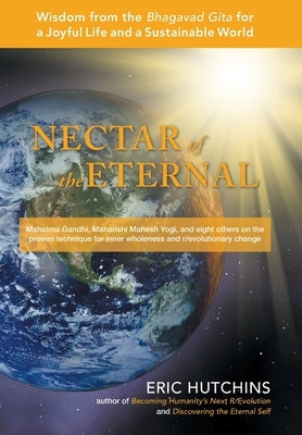 Nectar of the Eternal: Wisdom from the Bhagavad Gita for a Joyful Life and a Sustainable World by Hutchins, Eric