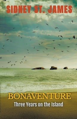 Bonaventure - Three Years on the Island by James, Sidney St