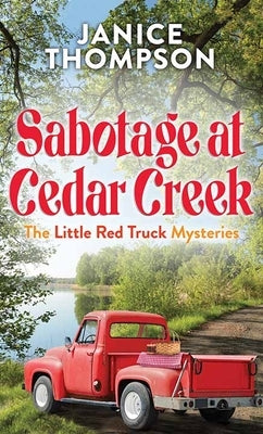 Sabotage at Cedar Creek: The Little Red Truck Mysteries by Thompson, Janice