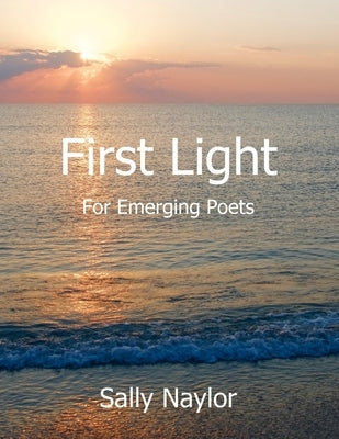 First Light for Emerging Poets by Naylor, Sally