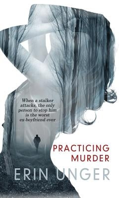 Practicing Murder by Unger, Erin