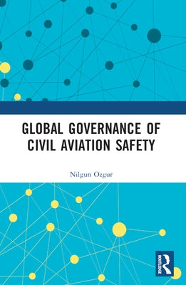 Global Governance of Civil Aviation Safety by Ozgur, Nilgun