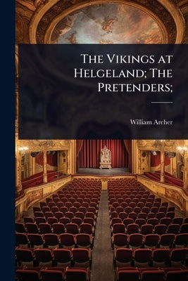 The Vikings at Helgeland; The Pretenders; by Archer, William