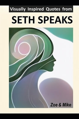 Visually Inspired Quotes from SETH SPEAKS by Butts, Robert F.