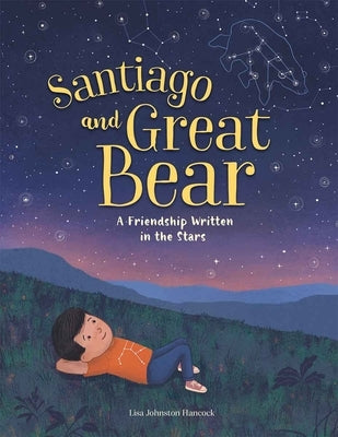 Santiago and Great Bear: A Friendship Written in the Stars by Hancock, Lisa Johnston