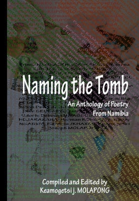 Naming the Tomb: An anthology of Poetry From Nambia by Molapong, Keamogetsi Joseph