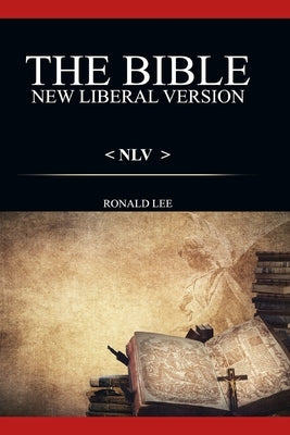 The Bible (NLV): : New Liberal Version by Lee, Ronald