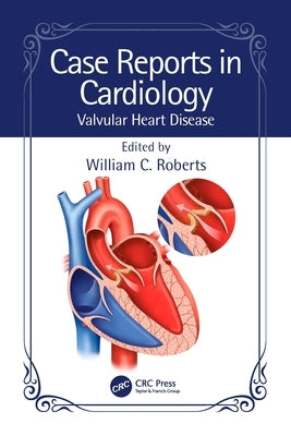 Case Reports in Cardiology: Valvular Heart Disease by Roberts, William C.