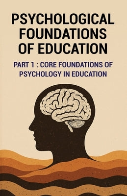 Psychological Foundations of Education: Core Foundations of Psychology in Education by Pandey, Prakash Chandra