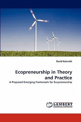 Ecopreneurship in Theory and Practice by Kainrath, David