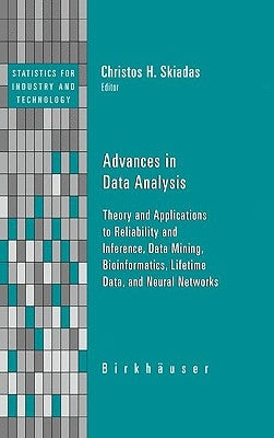 Advances in Data Analysis: Theory and Applications to Reliability and Inference, Data Mining, Bioinformatics, Lifetime Data, and Neural Networks by Skiadas, Christos H.