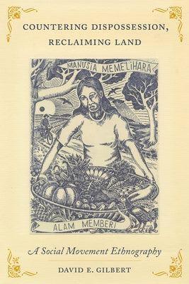 Countering Dispossession, Reclaiming Land: A Social Movement Ethnography by Gilbert, David E.
