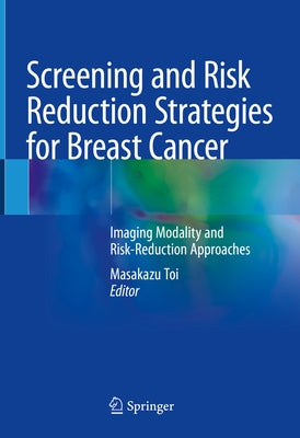 Screening and Risk Reduction Strategies for Breast Cancer: Imaging Modality and Risk-Reduction Approaches by Toi, Masakazu