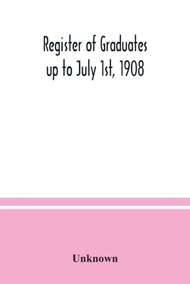 Register of graduates up to July 1st, 1908 by Unknown