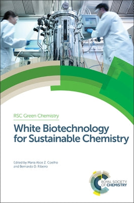 White Biotechnology for Sustainable Chemistry by Coelho, Maria Alice