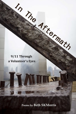 In the Aftermath: 9/11 Through a Volunteer's Eyes by Skmorris, Beth