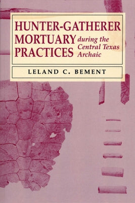 Hunter-Gatherer Mortuary Practices during the Central Texas Archaic by Bement, Leland C.