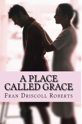 A Place Called Grace by Roberts, Fran Driscoll