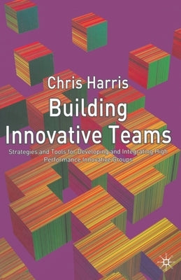 Building Innovative Teams by Harris, C.