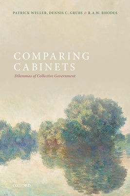 Comparing Cabinets: Dilemmas of Collective Government by Weller, Patrick