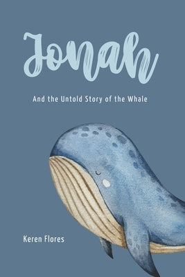 Jonah And The Untold Story Of The Whale by Flores, Keren