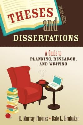 Theses and Dissertations: A Guide to Planning, Research, and Writing by Thomas, R. Murray