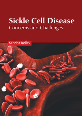Sickle Cell Disease: Concerns and Challenges by Kelley, Sabrina