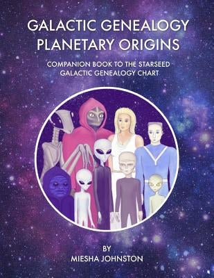Galactic Genealogy Planetary Origins: Companion Book to Starseed Galactic Genealogy Chart by Newberry, Tana