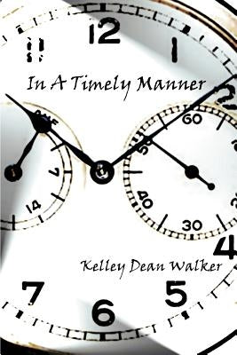 In A Timely Manner by Walker, Kelley Dean