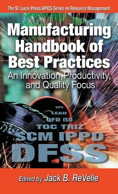 Manufacturing Handbook of Best Practices: An Innovation, Productivity, and Quality Focus by Revelle, Jack B.