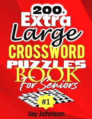 200+ Extra Large Crossword Puzzle Book For Seniors by Johnson, Jay