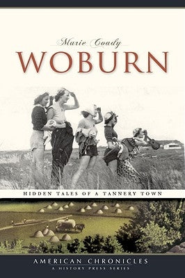 Woburn:: Hidden Tales of a Tannery Town by Coady, Marie