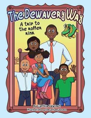 The Dewavery Way: (A Trip to the Roller Rink) by Dewindt, Cynthia