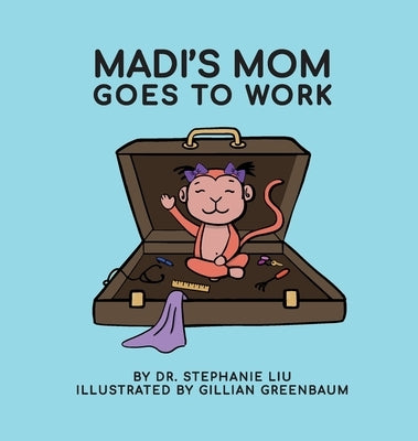 Madi's Mom Goes to Work by Liu, Stephanie