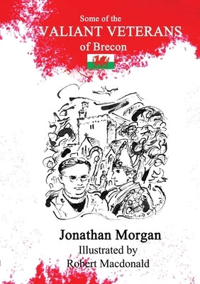 Some of the Valiant Veterans of Brecon by Morgan, Jonathan