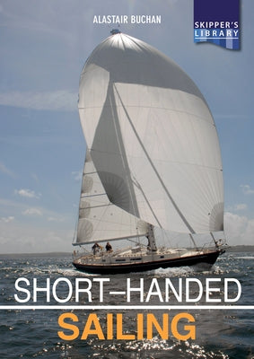 Short-Handed Sailing: Sailing Solo or Short-Handed by Buchan, Alastair