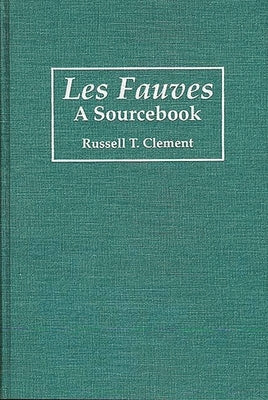 Les Fauves: A Sourcebook by Clement, Russell T.