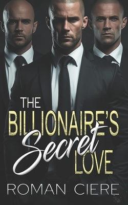 The Billionaire's Secret Love: an Off-Limits, Opposites Attract, Clean/Sweet Romance by Ciere, Roman
