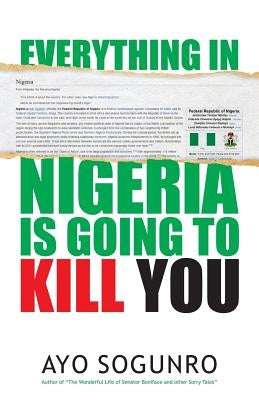 Everything In Nigeria Is Going To Kill You by Sogunro, Ayo