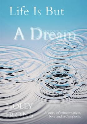 Life Is But a Dream by Irons, Holly