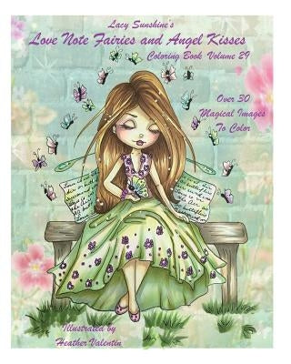 Lacy Sunshine's Love Note Fairies and Angel Kisses Coloring Book Volume 29: Magical Fairies and Joyous Angels For All Occasions by Valentin, Heather