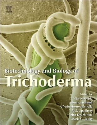 Biotechnology and Biology of Trichoderma by Gupta, Vijai G.