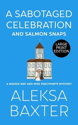 A Sabotaged Celebration and Salmon Snaps by Baxter, Aleksa